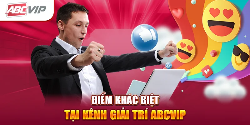 Điểm khác biệt tại kênh giải trí ABCVIP
